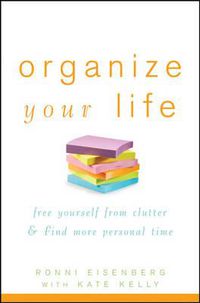 Cover image for Organize Your Life: Free Yourself from Clutter and Find More Personal Time