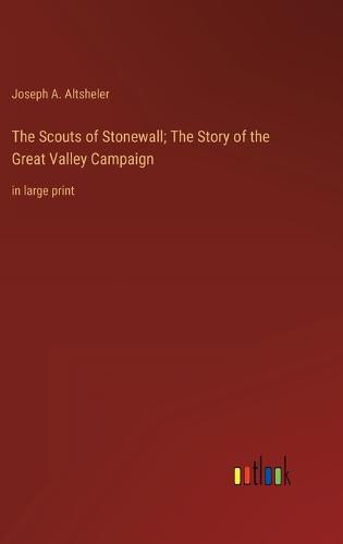 Cover image for The Scouts of Stonewall; The Story of the Great Valley Campaign