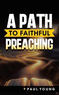 Cover image for A Path to Faithful Preaching