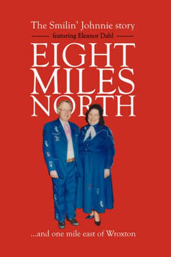 Cover image for Eight Miles North: The Smilin' Johnnie Story