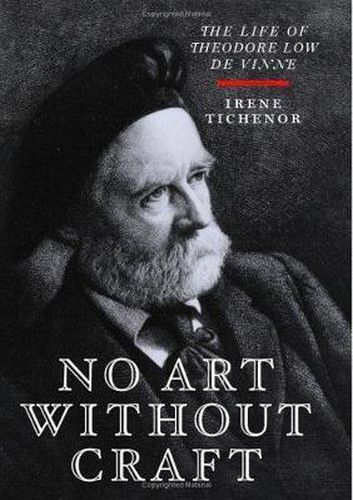 No Art Without Craft: The Life of Theodore Low de Vinne, Printer