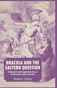 Cover image for Dracula and the Eastern Question: British and French Vampire Narratives of the Nineteenth-Century Near East