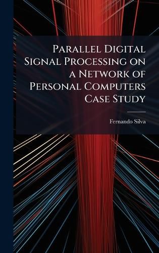Cover image for Parallel Digital Signal Processing on a Network of Personal Computers Case Study