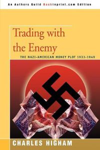 Cover image for Trading with the Enemy: The Nazi-American Money Plot 1933-1949