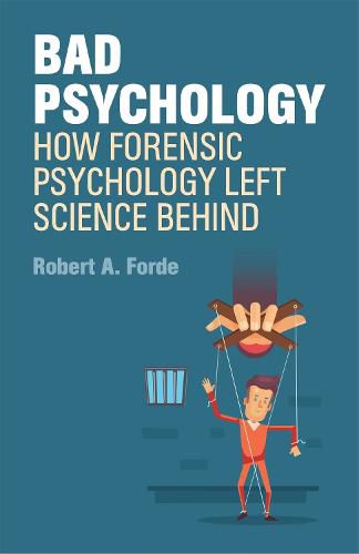 Cover image for Bad Psychology: How Forensic Psychology Left Science Behind