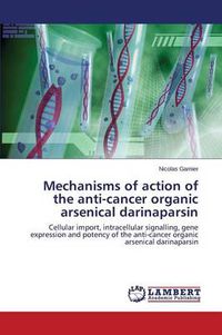 Cover image for Mechanisms of action of the anti-cancer organic arsenical darinaparsin