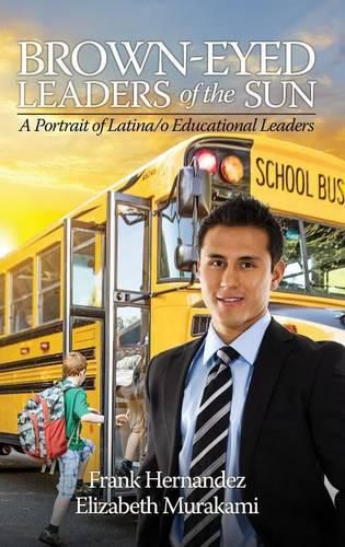 Cover image for Brown-Eyed Leaders of the Sun: A Portrait of Latina/o Educational Leaders