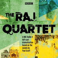 Cover image for The Raj Quartet: The Jewel in the Crown, The Day of the Scorpion, The Towers of Silence & A Division of the Spoils: A BBC Radio 4 full-cast dramatisation
