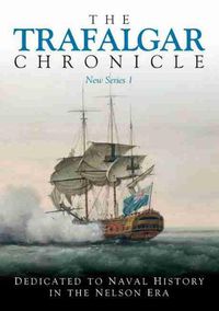 Cover image for The Trafalgar Chronicle: Dedicated to Naval History in the Nelson Era