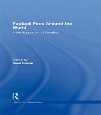 Cover image for Football Fans Around the World: From Supporters to Fanatics