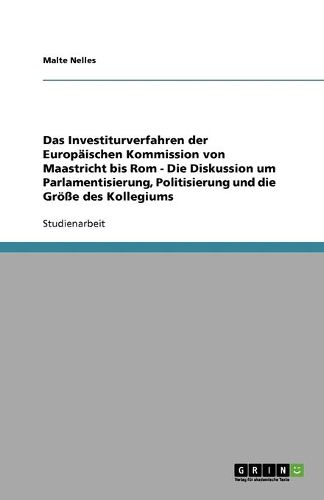 Cover image for Das Investiturverfahren der Europaischen Kommission von Maastricht bis Rom - Die Diskussion um Parlamentisierung, Politisierung und die Groesse des Kollegiums