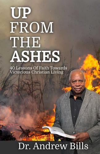 Cover image for Up From The Ashes: Forty Lessons of Faith Towards Victorious Christian Living