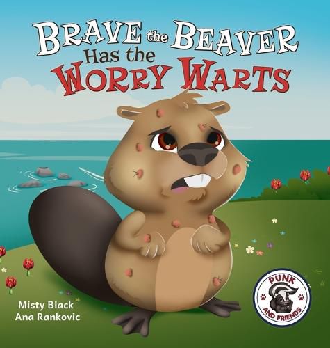 Brave the Beaver Has the Worry Warts: Anxiety and Stress Management Made Simple for Children ages 3-7