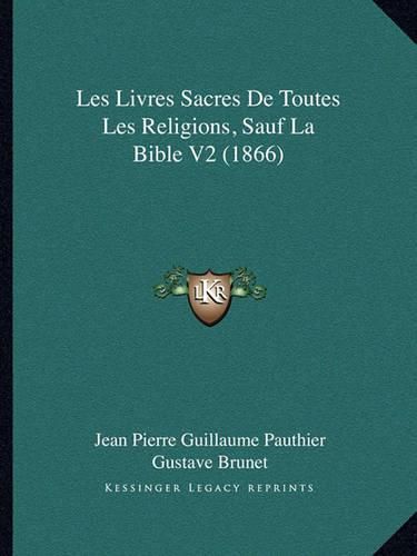 Les Livres Sacres de Toutes Les Religions, Sauf La Bible V2 (1866)