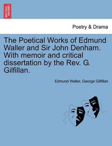 The Poetical Works of Edmund Waller and Sir John Denham. with Memoir and Critical Dissertation by the REV. G. Gilfillan.