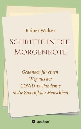 Cover image for Schritte in die Morgenroete: Gedanken fur einen Weg aus der COVID-19-Pandemie in die Zukunft der Menschheit