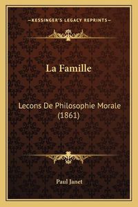 Cover image for La Famille: Lecons de Philosophie Morale (1861)