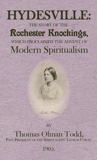 Cover image for Hydesville: The Story of the Rochester Knockings, which Proclaimed the Advent of Modern Spiritualism