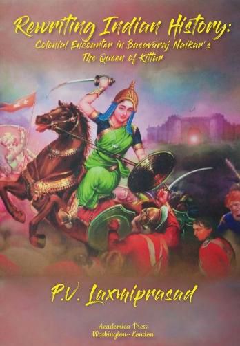 Rewriting Indian History: Colonial Encounter in Basavaraj Naikar's The Queen of Kittur