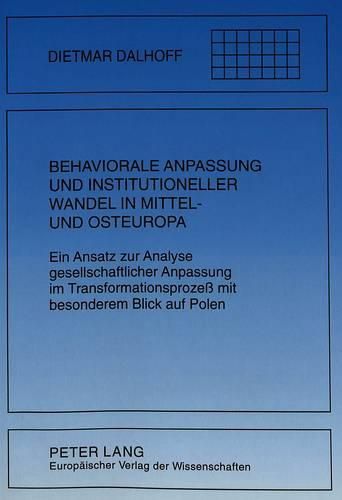 Cover image for Behaviorale Anpassung Und Institutioneller Wandel in Mittel- Und Osteuropa: Ein Ansatz Zur Analyse Gesellschaftlicher Anpassung Im Transformationsprozess Mit Besonderem Blick Auf Polen