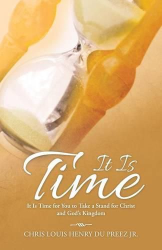 Cover image for It Is Time: It Is Time for You to Take a Stand for Christ and God's Kingdom