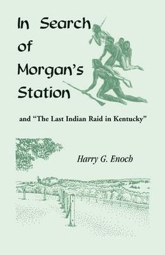 Cover image for In Search of Morgan's Station and The Last Indian Raid in Kentucky