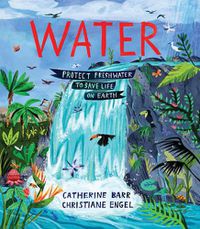 Cover image for Water: Protect Freshwater to Save Life on Earth
