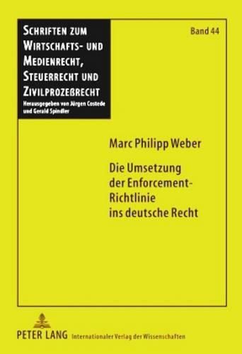 Die Umsetzung Der Enforcement-Richtlinie Ins Deutsche Recht: Unter Besonderer Beruecksichtigung Der Umsetzung Des Art. 7 Rl