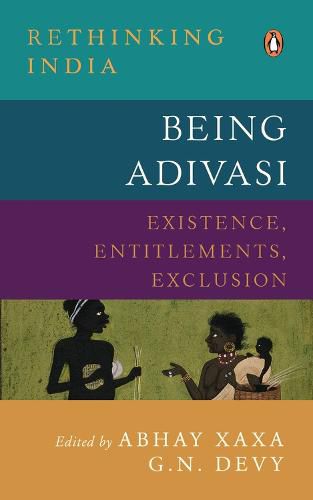 Cover image for Being Adivasi: Existence, Entitlements, Exclusion