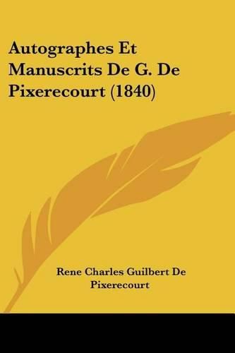 Autographes Et Manuscrits de G. de Pixerecourt (1840)