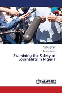 Cover image for Examining the Safety of Journalists in Nigeria