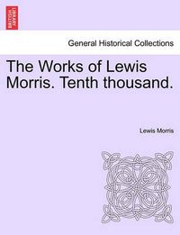 Cover image for The Works of Lewis Morris. Tenth Thousand.