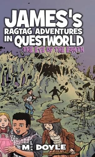 James's Ragtag Adventures in Questworld: The Eye of the Earth