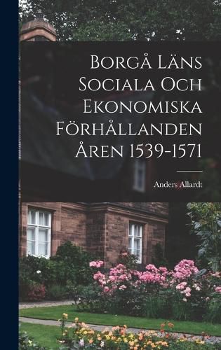 Cover image for Borga Laens Sociala Och Ekonomiska Foerhallanden Aren 1539-1571
