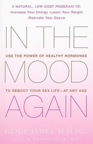 In the Mood Again: Use the Power of Healthy Hormones to Reboot Your Sex Life - At Any Age