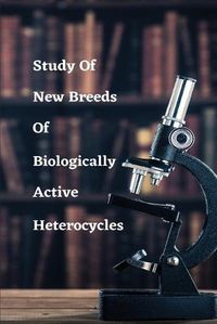 Cover image for Study of new breeds of biologically active heterocycles