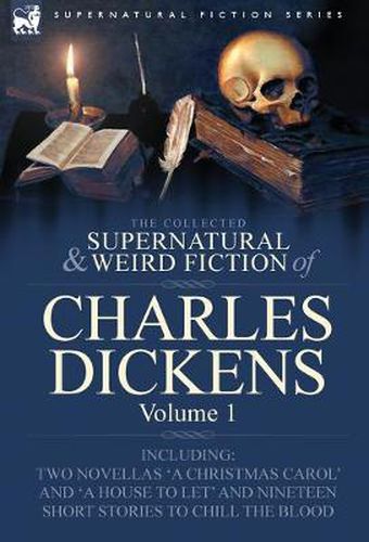 Cover image for The Collected Supernatural and Weird Fiction of Charles Dickens-Volume 1: Contains Two Novellas 'a Christmas Carol' and 'a House to Let' and Nineteen