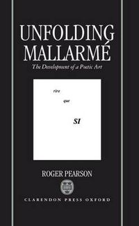 Cover image for Unfolding Mallarme: The Development of a Poetic Art