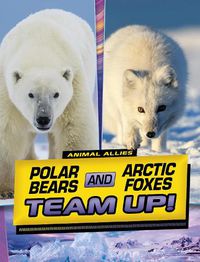 Cover image for Polar Bears and Arctic Foxes Team Up!