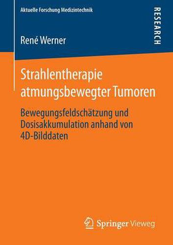 Cover image for Strahlentherapie atmungsbewegter Tumoren: Bewegungsfeldschatzung und Dosisakkumulation anhand von 4D-Bilddaten