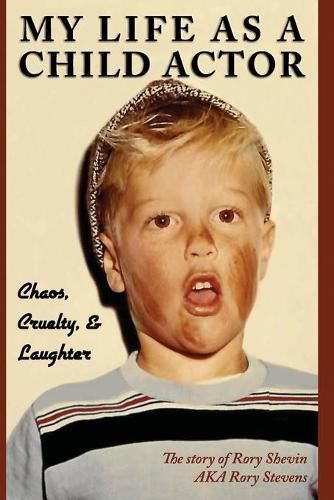 Cover image for My Life as a Child Actor: Chaos, Cruelty, & Laughter