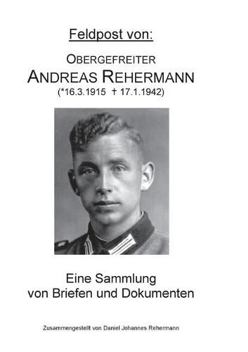 Cover image for Feldpost von: Obergefreiter Andreas Rehermann: Eine Sammlung von Briefen und Dokumenten