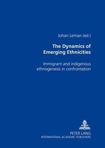 The Dynamics of Emerging Ethnicities: Immigrant and Indigenous Ethnogenesis in Confrontation