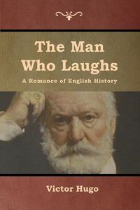 Cover image for The Man Who Laughs: A Romance of English History