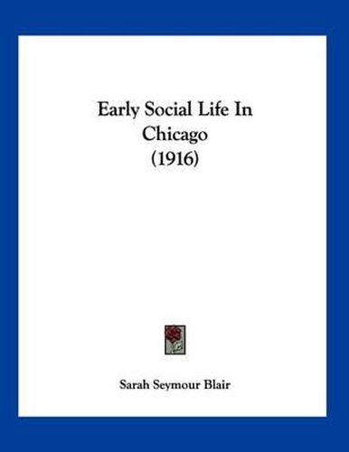 Cover image for Early Social Life in Chicago (1916)