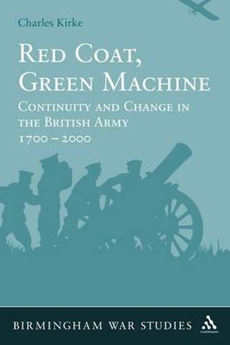 Red Coat, Green Machine: Continuity in Change in the British Army 1700 to 2000