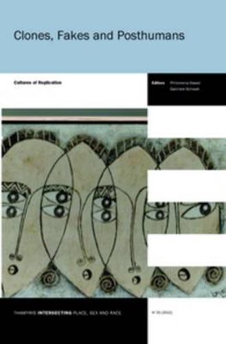 Cover image for Clones, Fakes and Posthumans: Cultures of Replication