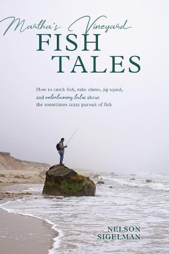 Cover image for Martha's Vineyard Fish Tales: How to Catch Fish, Rake Clams, and Jig Squid, with Entertaining Tales About the Sometimes Crazy Pursuit of Fish