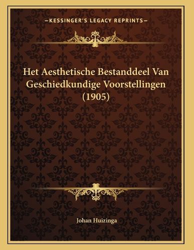 Het Aesthetische Bestanddeel Van Geschiedkundige Voorstellingen (1905)