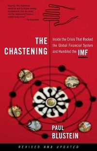 Cover image for The Chastening: Inside The Crisis That Rocked The Global Financial System And Humbled The IMF